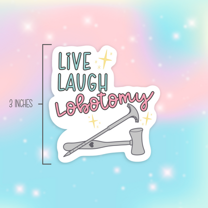 Live Laugh Lobotomy Vinyl Sticker