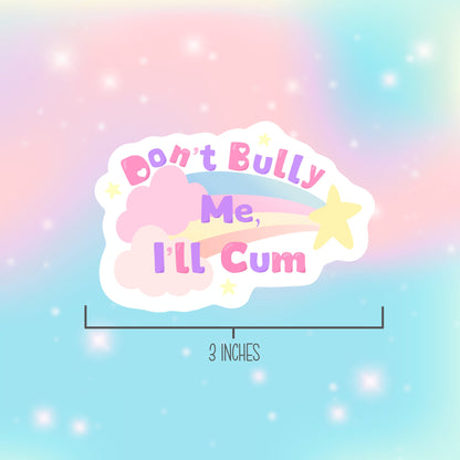 Don't Bully Me I'll Cum Funny Pastel Sticker, I’m Havin a Crisis, Self Deprecating Humor, Funny Stickers for Women, Waterproof Cute Stickers